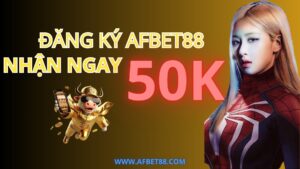 Đăng ký AFbet88 tặng 50K - Nhanh tay chớp liền ưu đãi