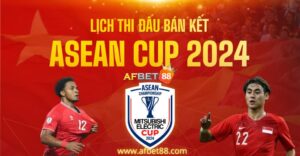 Lịch thi đấu Bán Kết AFF CUP 2024 Mới Nhất Ngày 30/12 sẽ là cuộc đối đầu giữa ĐT Việt Nam vs ĐT Singapore. Dự đoán tỷ số soi kèo cùng AFbet